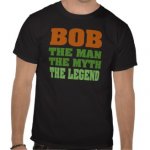 bob_the_man_the_myth_the_legend_tshirts-r0157632fd69243788bb1f69eb4e03c5c_va6lr_216.jpg