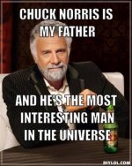 resized_the-most-interesting-man-in-the-world-meme-generator-chuck-norris-is-my-father-and-he-s-.jpg