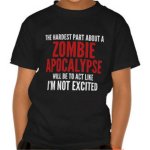 the_hardest_part_about_a_zombie_apocalypse_tee_shirt-r7b8a472f908a46c7a4c8a1e07eaf0766_wig7n_324.jpg