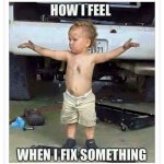 how I feel when I fix something.jpg